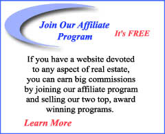 If you have a website devoted 
to any aspect of real estate, 
you can earn big commissions 
by joining our affiliate program 
and selling our two top, award 
winning programs.  