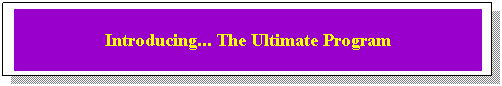 Text Box: Introducing... The Ultimate Program